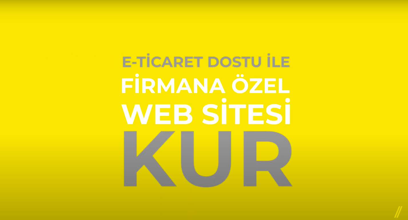 E-Ticaret Dostu İle Firmanıza Güç Katın!